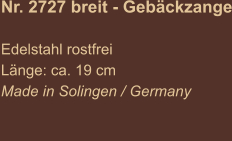 Nr. 2727 breit - Gebäckzange  Edelstahl rostfrei Länge: ca. 19 cm Made in Solingen / Germany